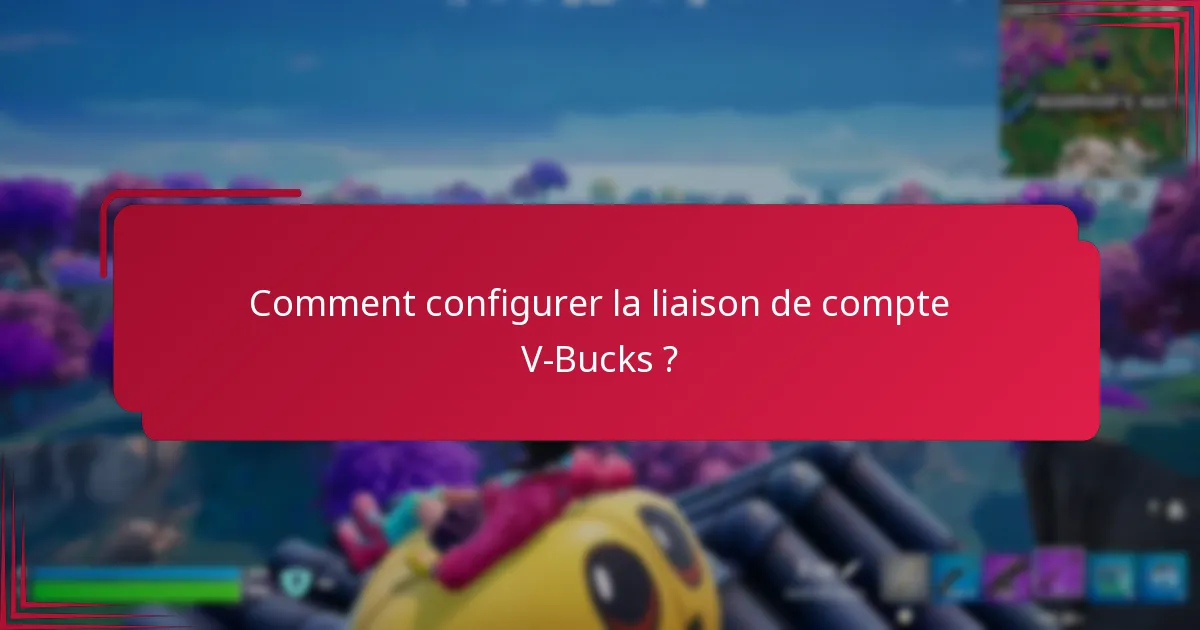 Quels sont les avantages de lier des comptes V-Bucks ?