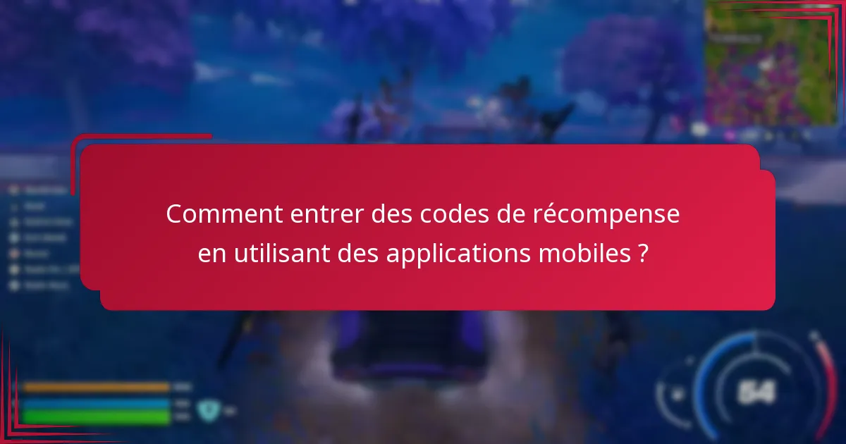 Comment entrer des codes de récompense en utilisant des applications mobiles ?