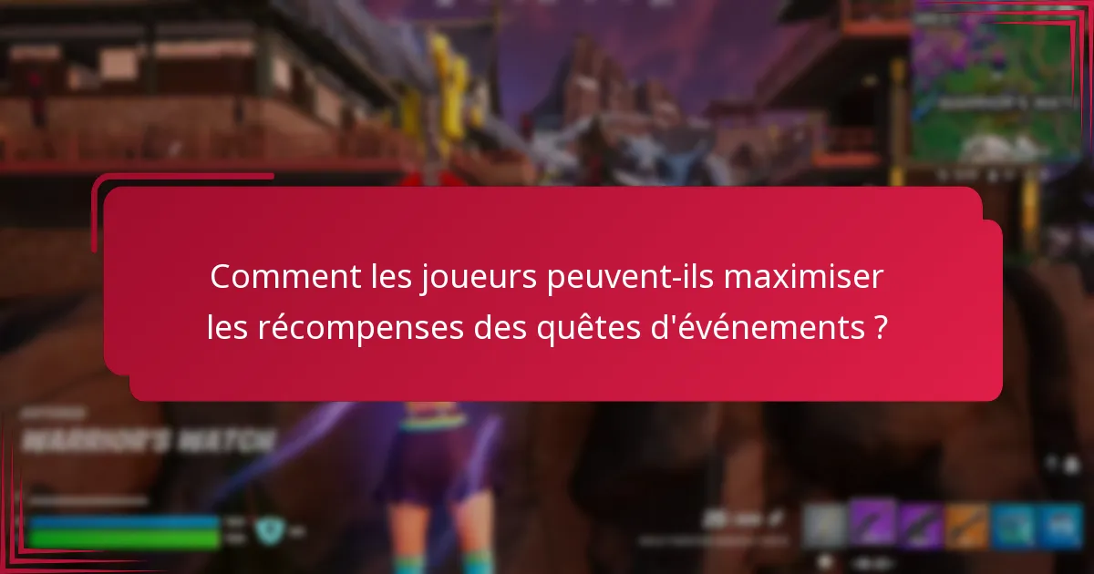 Comment les joueurs peuvent-ils maximiser les récompenses des quêtes d’événements ?