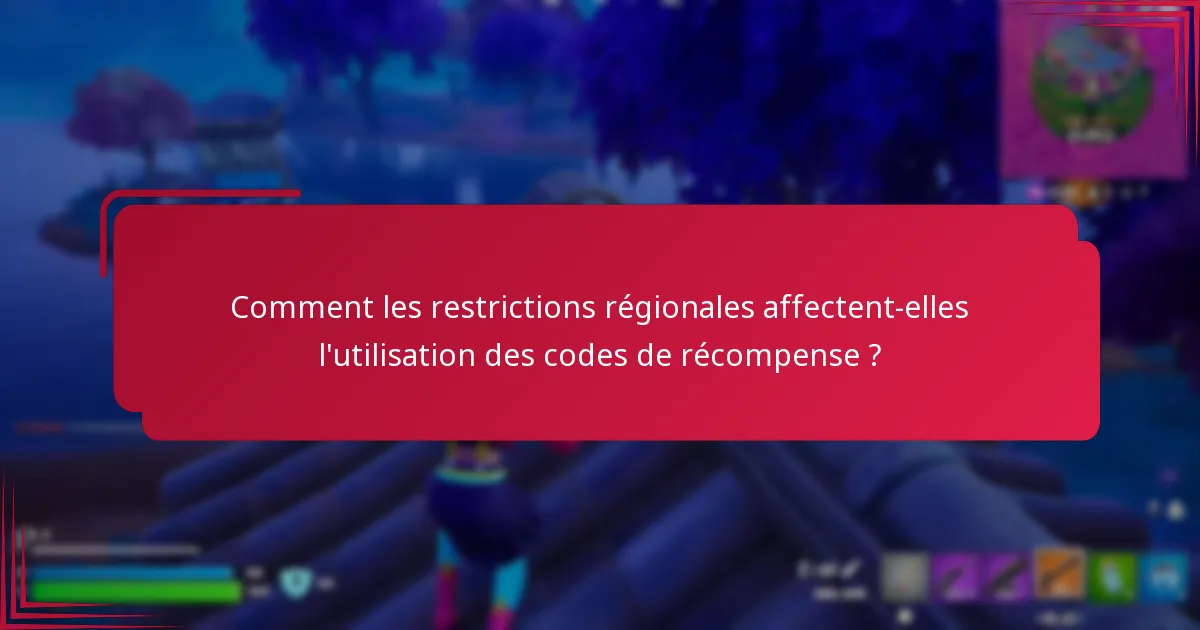 Comment les restrictions régionales affectent-elles l’utilisation des codes de récompense ?