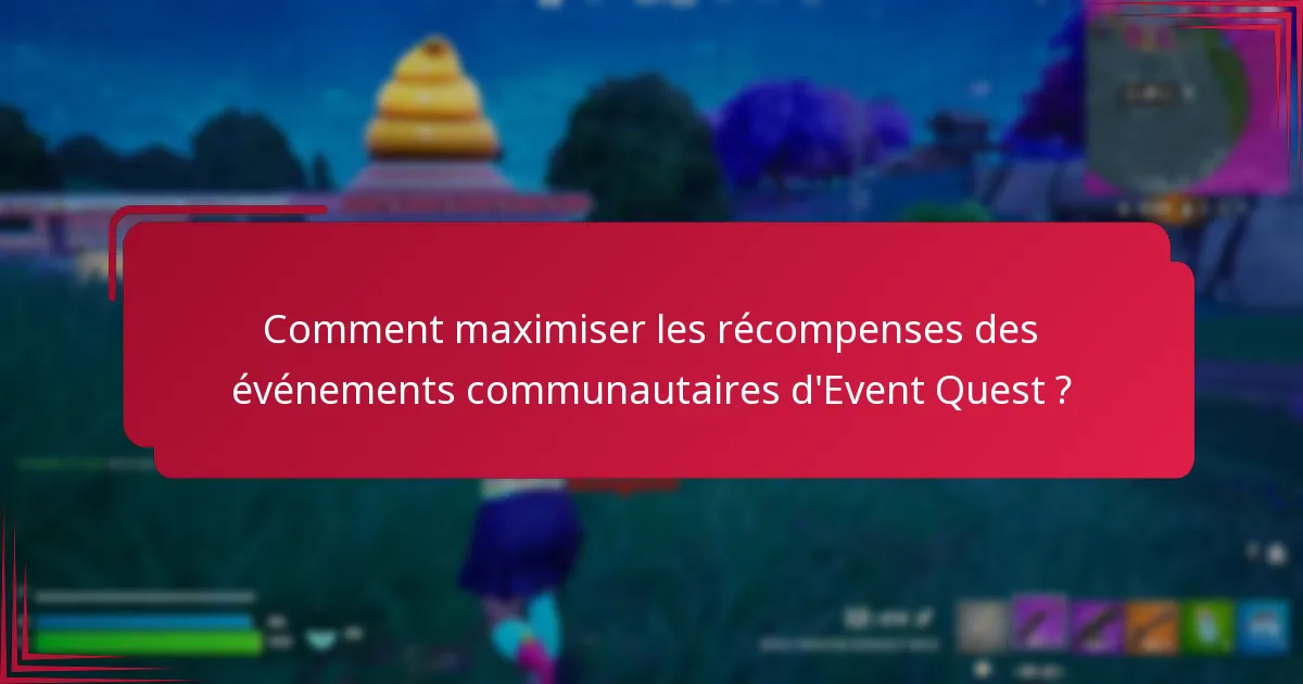 Quelles récompenses les participants peuvent-ils gagner lors des événements communautaires d’Event Quest ?