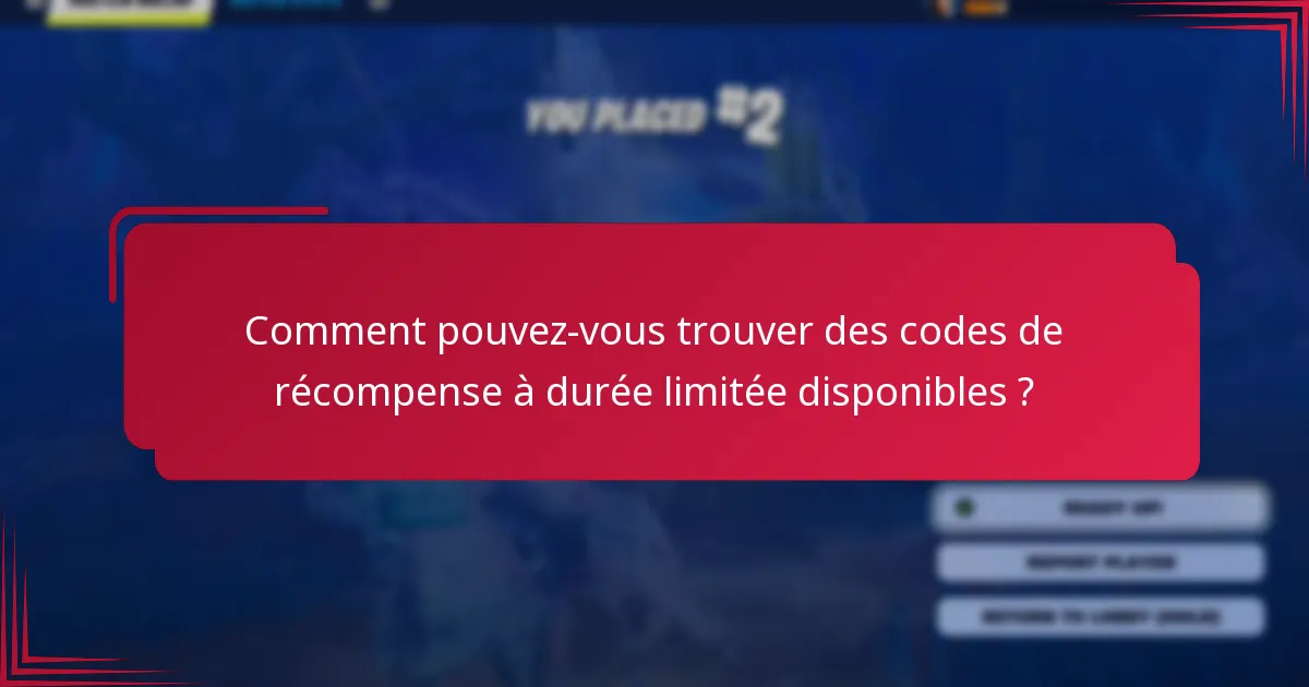 Comment pouvez-vous trouver des codes de récompense à durée limitée disponibles ?