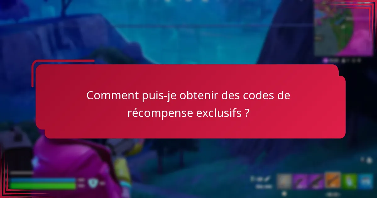 Comment puis-je obtenir des codes de récompense exclusifs ?