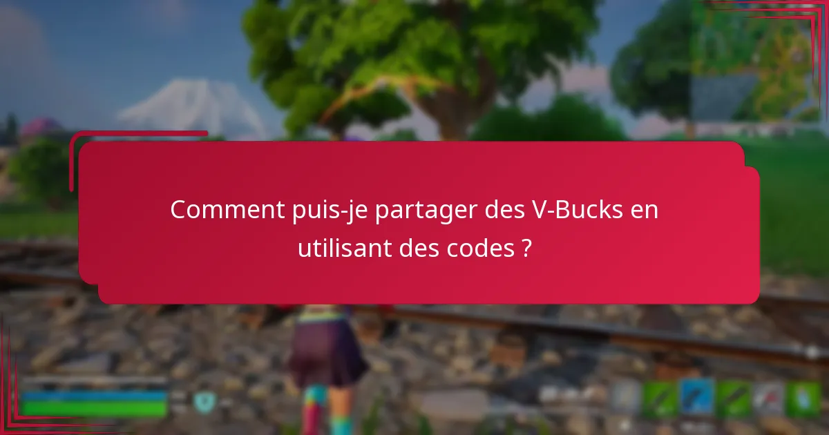 Comment puis-je partager des V-Bucks en utilisant des codes ?