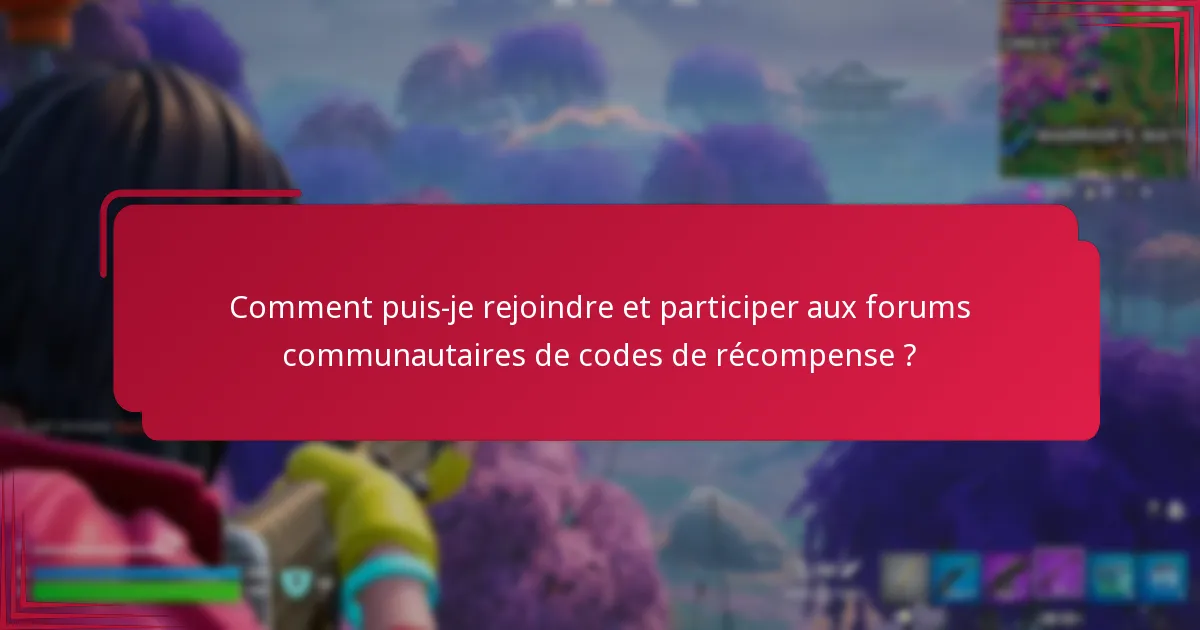 Comment puis-je rejoindre et participer aux forums communautaires de codes de récompense ?