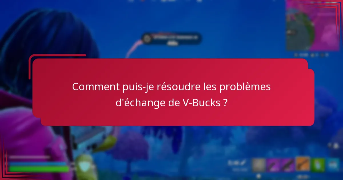 Comment puis-je résoudre les problèmes d’échange de V-Bucks ?