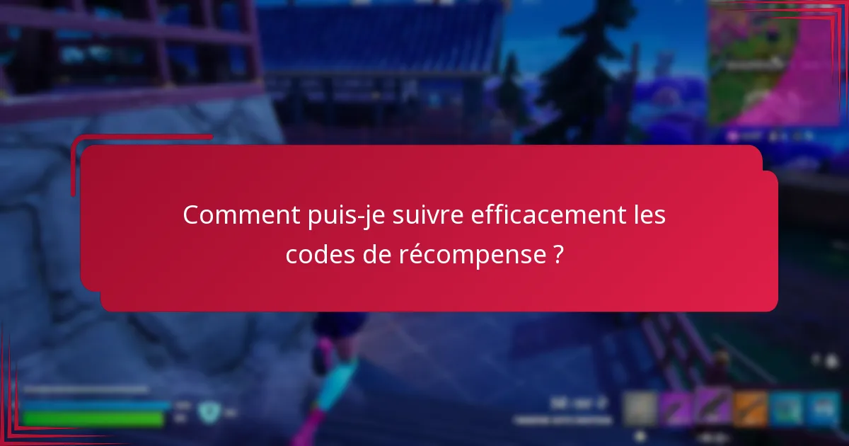 Comment puis-je suivre efficacement les codes de récompense ?