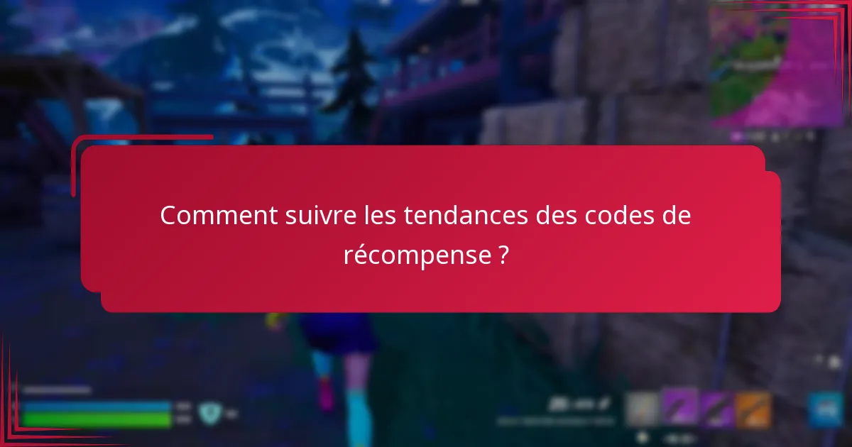 Comment suivre les tendances des codes de récompense ?