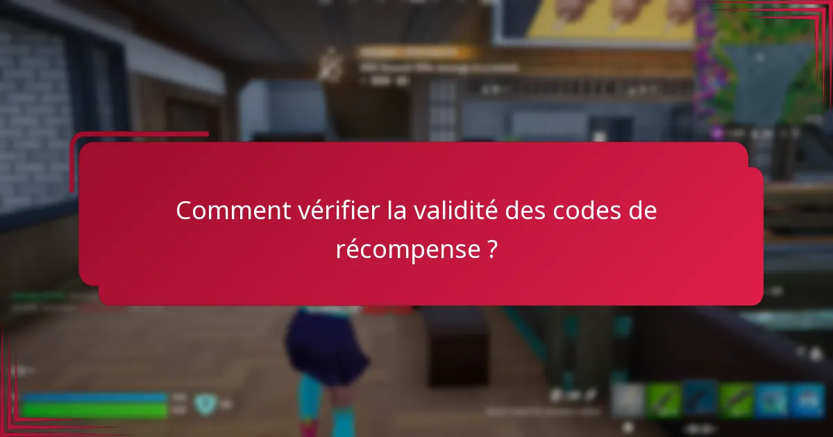 Comment vérifier la validité des codes de récompense ?