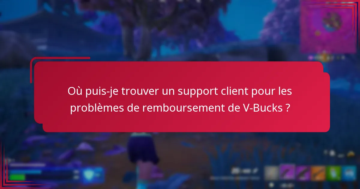 Où puis-je trouver un support client pour les problèmes de remboursement de V-Bucks ?