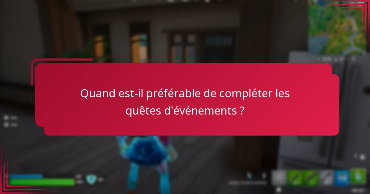Quand est-il préférable de compléter les quêtes d’événements ?
