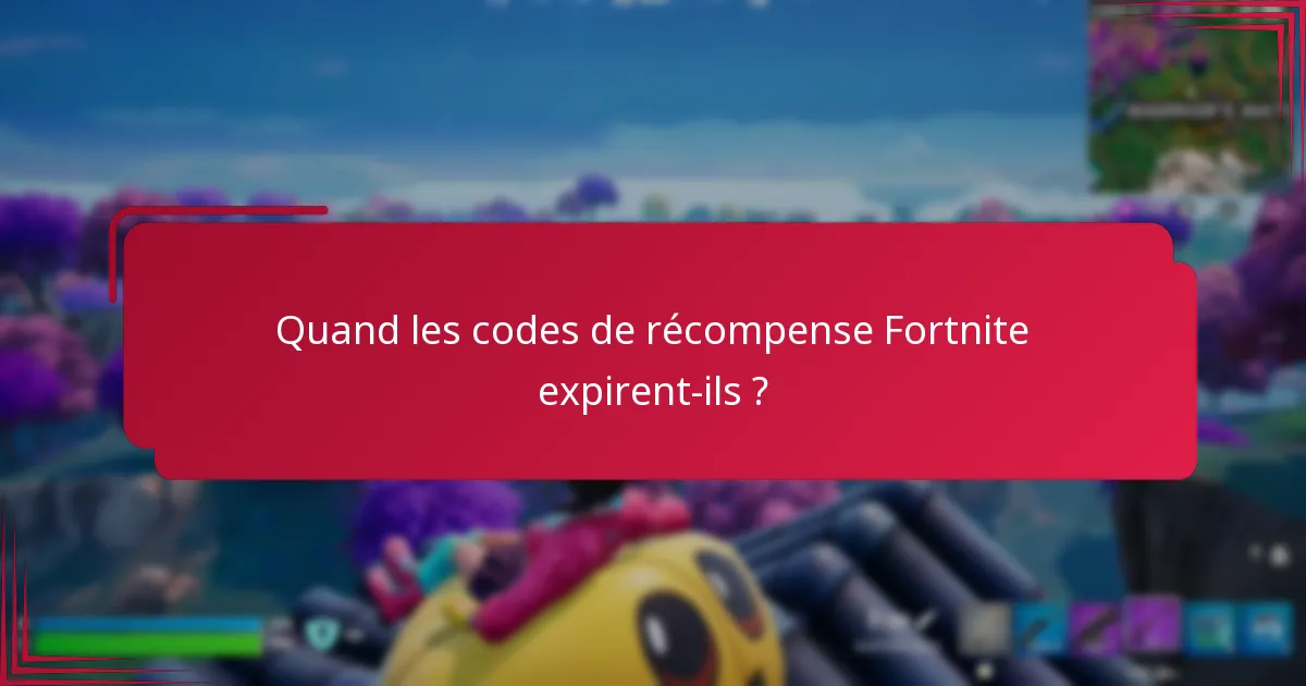 Quand les codes de récompense Fortnite expirent-ils ?