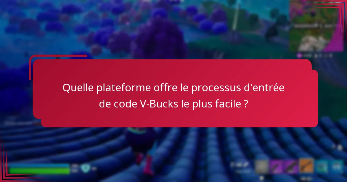 Quelle plateforme offre le processus d’entrée de code V-Bucks le plus facile ?