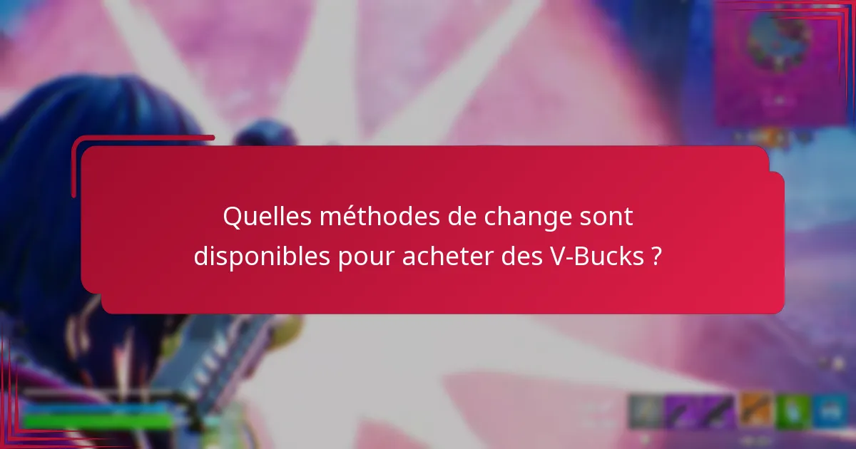 Quelles méthodes de change sont disponibles pour acheter des V-Bucks ?