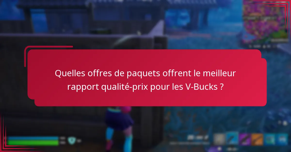 Quelles offres de paquets offrent le meilleur rapport qualité-prix pour les V-Bucks ?