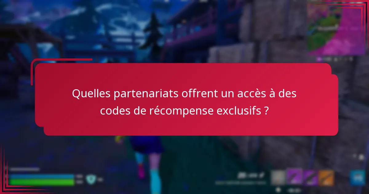 Quelles partenariats offrent un accès à des codes de récompense exclusifs ?