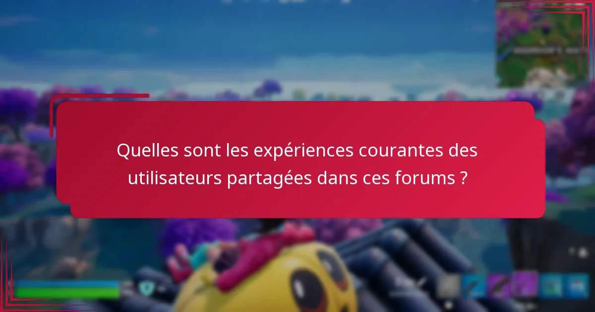 Quelles sont les expériences courantes des utilisateurs partagées dans ces forums ?