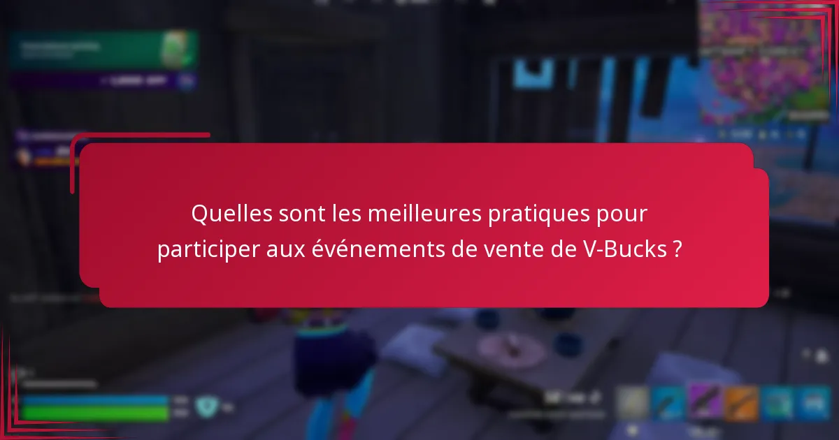 Quelles sont les meilleures pratiques pour participer aux événements de vente de V-Bucks ?