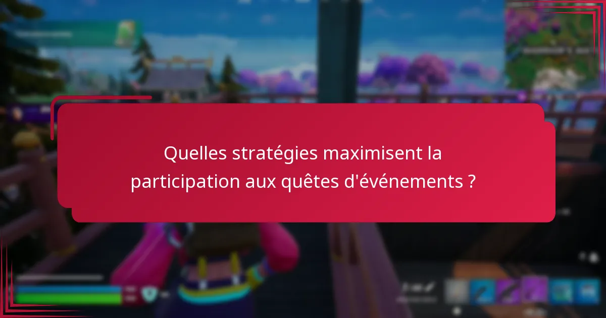 Quelles stratégies maximisent la participation aux quêtes d’événements ?