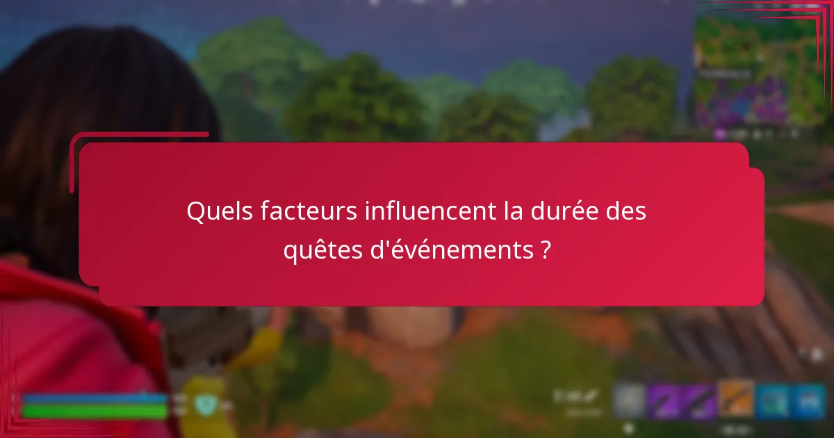 Quels types d’événements bénéficient de durées plus longues ?