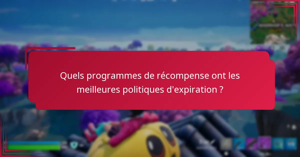 Quels programmes de récompense ont les meilleures politiques d’expiration ?