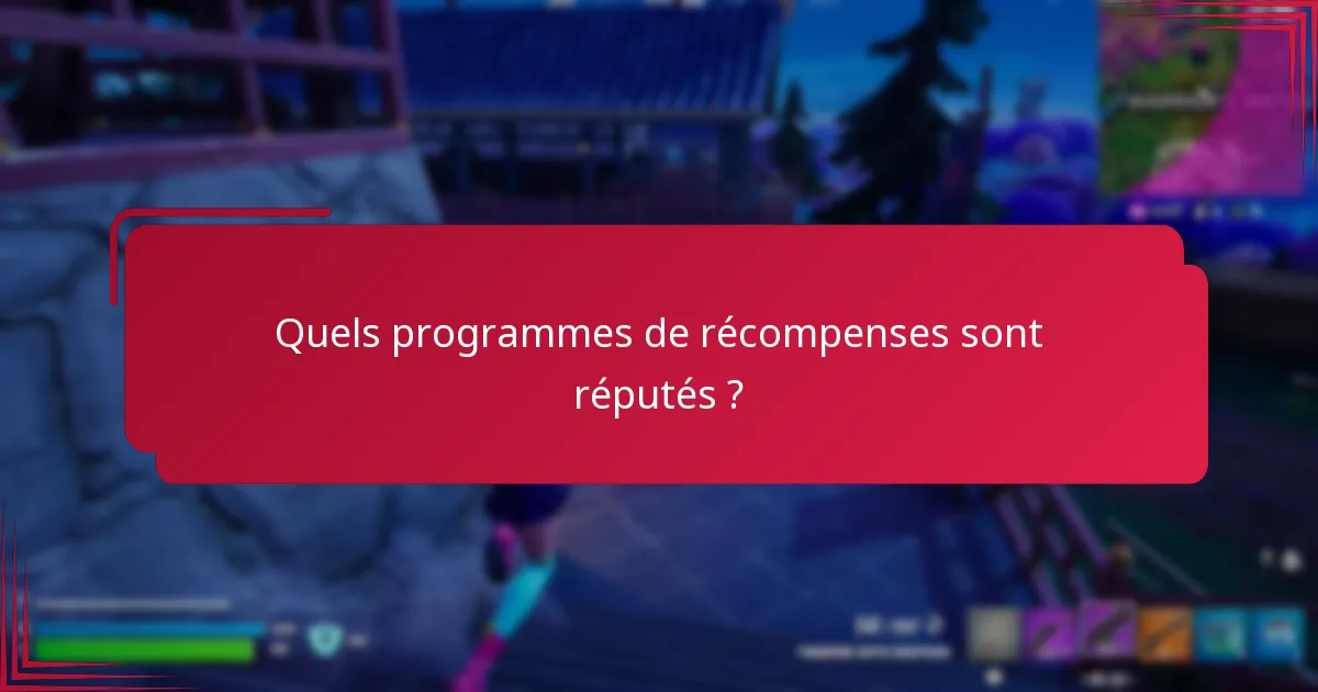 Quels programmes de récompenses sont réputés ?